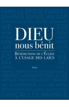 Dieu nous benit - benedictions rituelles pour la vie de tous les jours