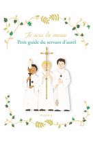 Je sers la messe. petit guide du servant d autel