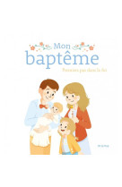 Mon bapteme. premiers pas dans la foi