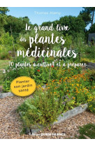 Le grand livre des plantes medicinales. 70 plantes a cultiver et a pre