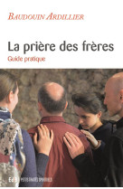 La priere des freres - guide pratique