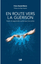 En route vers la guerison - guerir et apprendre a prier pour les autres