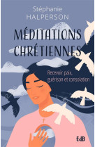 Meditations chretiennes - recevoir paix, guerison et consolation