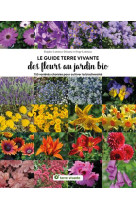 Le guide terre vivante des fleurs au jardin bio - 750 varietes choisies pour cultiver la biodiversit