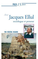 Prier 15 jours avec jacques ellul - theologien de l-esperance