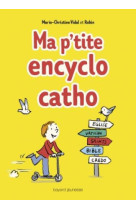 Ma p'tite encyclo catho - des infos, des tuyaux, des droles de mots, des heros, des trucs persos 100