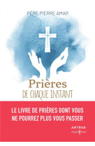 Prieres de chaque instant - le livre de prieres dont vous ne pourrez plus vous passer