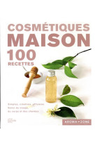 Cosmetiques maison - 100 recettes - simples, creatives, efficaces - soins du visage, du corps et des