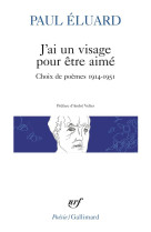 J-ai un visage pour etre aime - choix de poemes 1914-1951