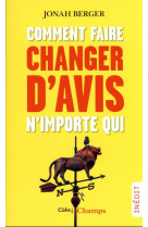 Comment faire changer d-avis n-importe qui