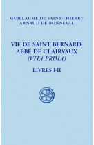 Vie de saint bernard, abbe de claivaux - (vita prima) - livre i-ii