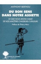 Du bon sens dans notre assiette - ce que nous avons oublie de nos ancetres chasseurs-cueilleurs