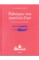 Fabriquer son materiel d-art - avec les ressources de la nature