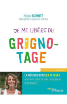 Je me libere du grignotage - la methode douce en 21 jours pour venir a bout de mes compulsions alime