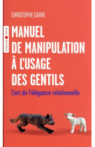 Manuel de manipulation a l'usage des gentils - l'art de l'elegance relationnelle