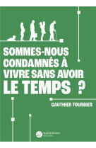 Sommes-nous condamnes a vivre sans avoir le temps ?