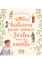 Belles histoires pour aimer jesus avec les saints