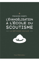 L-evangelisation a l-ecole du scoutisme - la methode o.s.c.a.r.