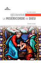 Découvrir la miséricorde de dieu