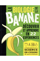 La biologie de la banane - decouvrir et apprendre en 22 experiences