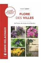Flore des villes - de france, de suisse et du benelux
