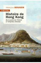 Histoire de hong kong - de la perle de l-orient a l-emprise chinoise