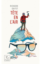 Tete en l'air - recit authentique et desequilibre d'une ascension du mont blanc par un blanc-bec a l