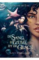 De sang, d'ecume et de glace - tome 1 metamorphose