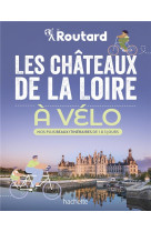 Les chateaux de la loire a velo - nos 20 plus beaux itineraires