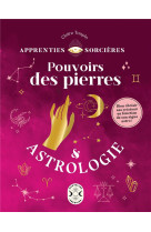 Apprenties sorcieres : pouvoirs des pierres et astrologie - bien choisir ses cristaux en fonction de