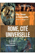 Rome, cite universelle - de cesar a caracalla (70 av j.-c.-212 apr. j.-c)