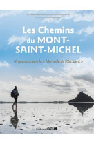 Les chemins du mont-saint-michel - 10 parcours vers la merveille de l-