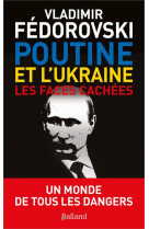 Poutine et l'ukraine. - les faces cachees