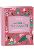 Ma bible du yoga sante - edition de luxe - une nouvelle facon de se soigner respectueuse du corps et
