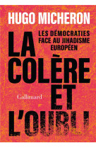 La colere et l-oubli - les democraties face au jihadisme europeen