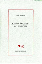 Je, d-un accident ou d-amour