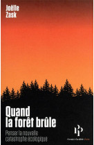 Quand la foret brule - penser la nouvelle catastrophe ecologique