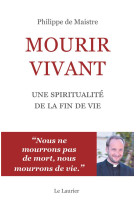 Mourir vivant - une spiritualite de la fin de vie