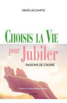 Choisis la vie pour jubiler - raisons de croire