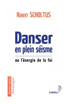 Danser en plein seisme ou l-energie de la foi