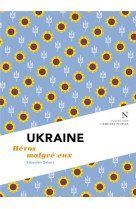 Ukraine - heros malgre eux