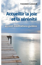 Parole en liberte - t01 - accueillir la joie et la serenite - en cent meditations guidees