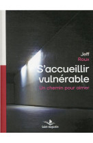 S-accueillir vulnerable - un chemin pour aimer