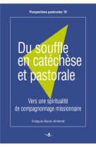 Du souffle en catechese et pastorale - vers une spiritualite de compagnonnage missionnaire