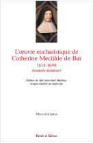 L-oeuvre eucharistique de catherine mectilde de bar 1614-1698 - actes du colloque du quatrieme cente