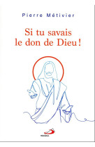 Si tu savais le don de dieu !