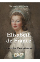 Elisabeth de france - le sacrifice d une princesse