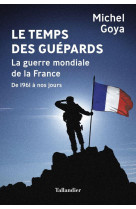 Le temps des guepards - la guerre mondiale de la france de 1961 a nos jours