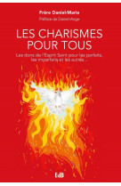 Les charismes pour tous - les dons de l'esprit saint pour les parfaits, les imparfaits et les autres