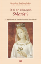 Et si on ecoutait marie ? - 23 apparitions en france connues et meconnues